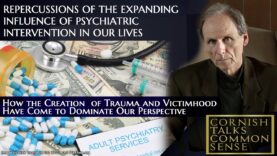 Repercussions of the Expanding Influence of Psychiatric Intervention – Cornish Talks Common Sense