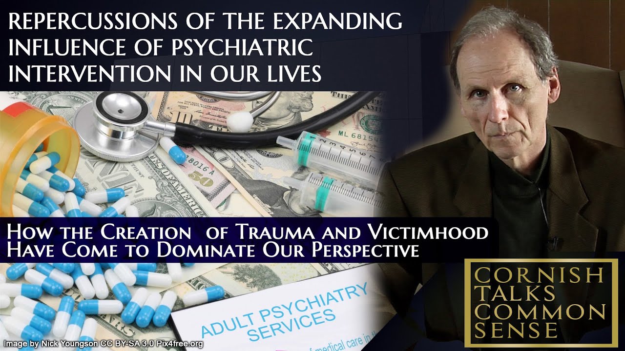 Repercussions of the Expanding Influence of Psychiatric Intervention – Cornish Talks Common Sense
